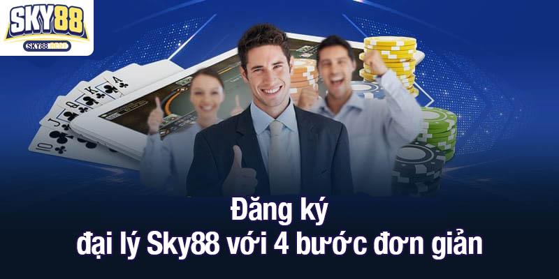 Đại lý Sky88 - Xây dựng hệ thống kinh doanh mạnh mẽ Đăng ký đại lý Sky88 với 4 bước đơn giản