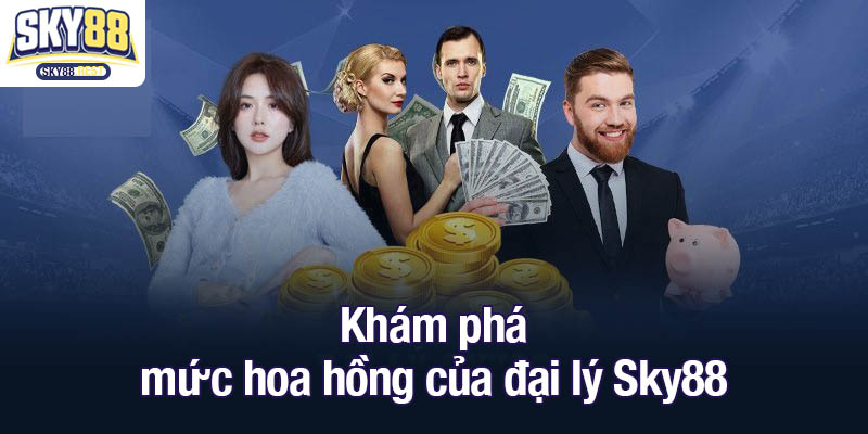 Đại lý Sky88 - Xây dựng hệ thống kinh doanh mạnh mẽ Khám phá mức hoa hồng của đại lý Sky88
