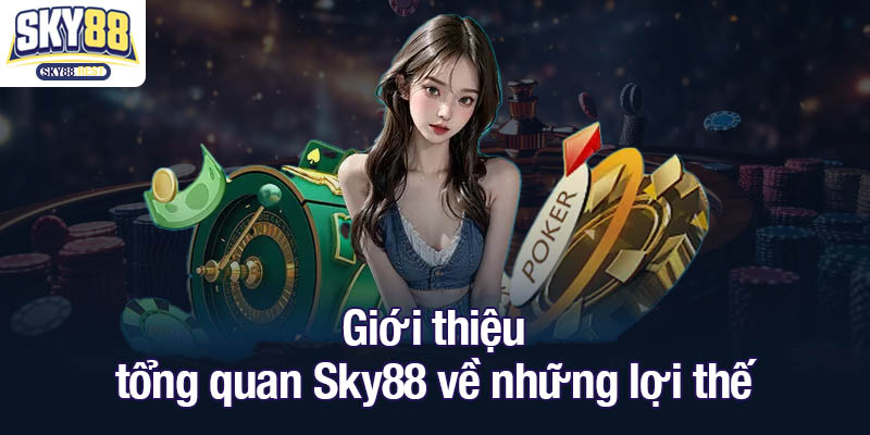 Tổng quan Sky88 - Nơi lựa chọn đáng tin cậy của game thủ Giới thiệu tổng quan Sky88 về những lợi thế